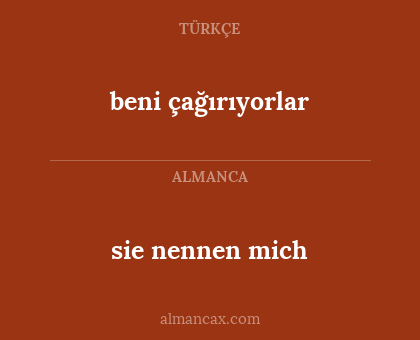 sie nennen mich - beni çağırıyorlar