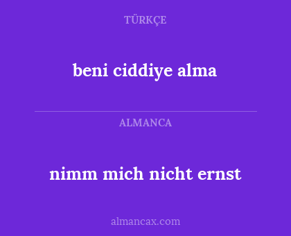 beni ciddiye alma - nimm mich nicht ernst