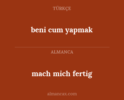 beni cum yapmak - mach mich fertig