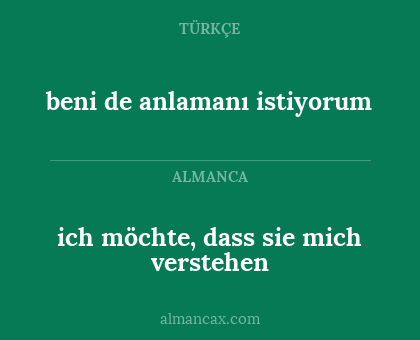 ich möchte, dass sie mich verstehen - beni de anlamanı istiyorum
