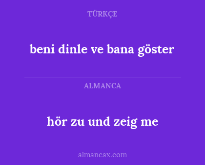 beni dinle ve bana göster - hör zu und zeig me