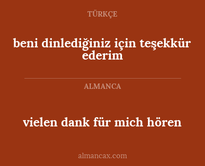 vielen dank für mich hören - beni dinlediğiniz için teşekkür ederim