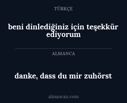 danke, dass du mir zuhörst - beni dinlediğiniz için teşekkür ediyorum