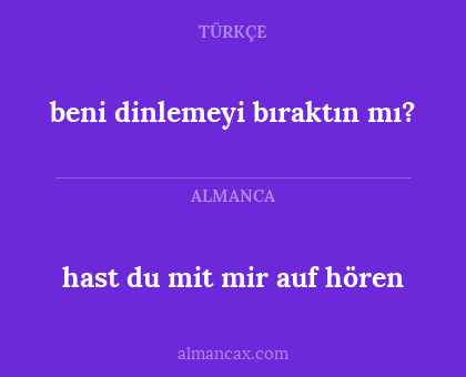 beni dinlemeyi bıraktın mı? - hast du mit mir auf hören