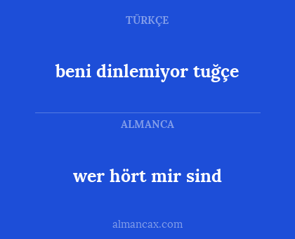 wer hört mir sind - beni dinlemiyor tuğçe