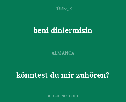 könntest du mir zuhören? - beni dinlermisin