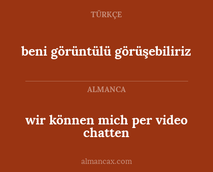 beni görüntülü görüşebiliriz - wir können mich per video chatten
