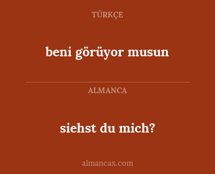 beni görüyor musun - siehst du mich?