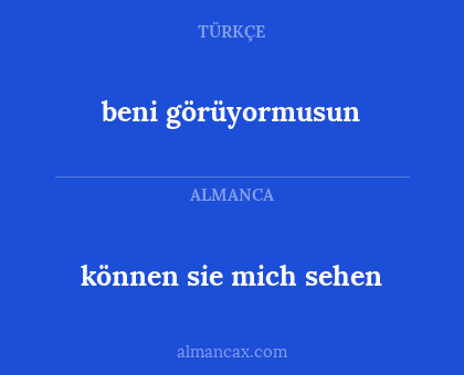 können sie mich sehen - beni görüyormusun