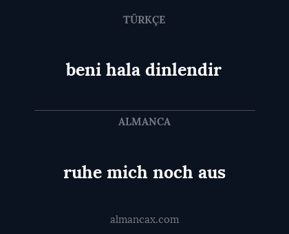 beni hala dinlendir - ruhe mich noch aus