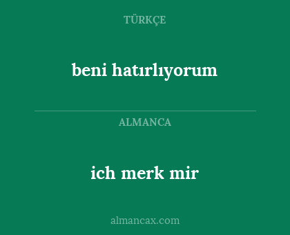 beni hatırlıyorum - ich merk mir