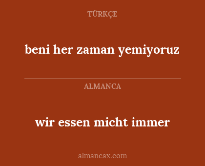 wir essen micht immer - beni her zaman yemiyoruz