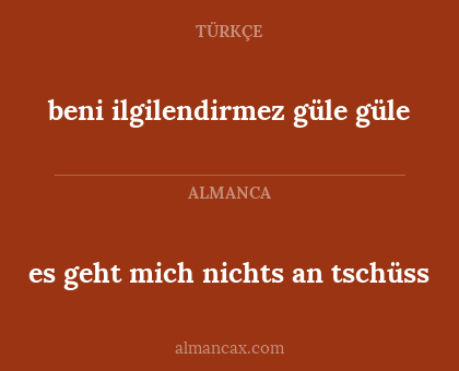 beni ilgilendirmez güle güle - es geht mich nichts an tschüss