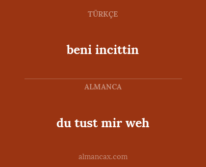 du tust mir weh - beni incittin