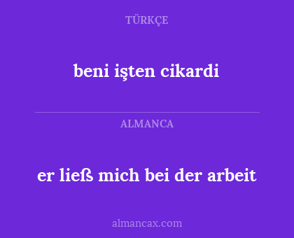 beni işten cikardi - er ließ mich bei der arbeit