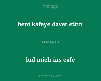 beni kafeye davet ettin - lud mich ins cafe