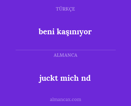beni kaşınıyor - juckt mich nd