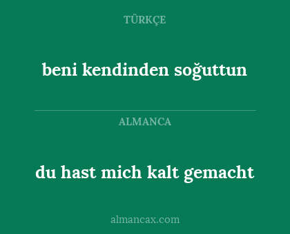 du hast mich kalt gemacht - beni kendinden soğuttun