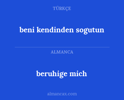 beni kendinden sogutun - beruhige mich