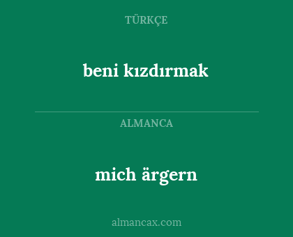 mich ärgern - beni kızdırmak