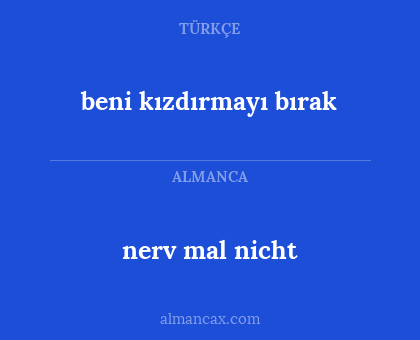 nerv mal nicht - beni kızdırmayı bırak