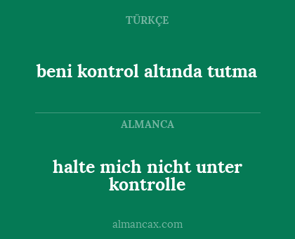 beni kontrol altında tutma - halte mich nicht unter kontrolle