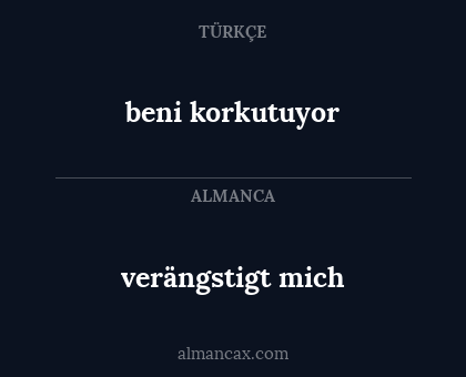 verängstigt mich - beni korkutuyor
