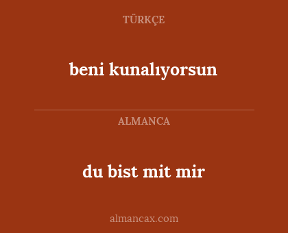 du bist mit mir - beni kunalıyorsun
