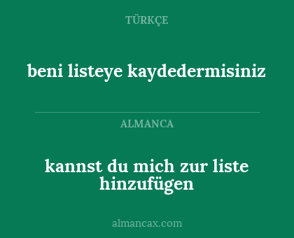 beni listeye kaydedermisiniz - kannst du mich zur liste hinzufügen