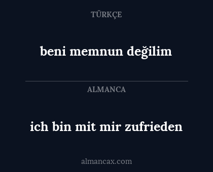 beni memnun değilim - ich bin mit mir zufrieden