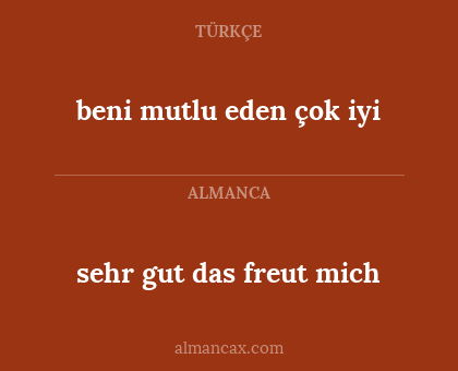beni mutlu eden çok iyi - sehr gut das freut mich