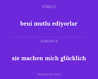 beni mutlu ediyorlar - sie machen mich glücklich
