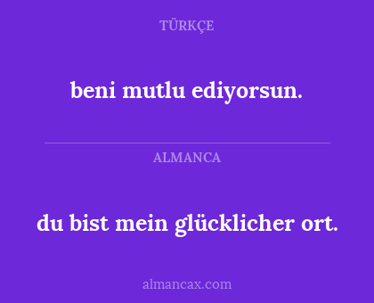 beni mutlu ediyorsun. - du bist mein glücklicher ort.