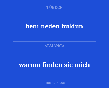 beni neden buldun - warum finden sie mich
