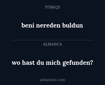 beni nereden buldun - wo hast du mich gefunden?