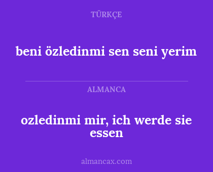 ozledinmi mir, ich werde sie essen - beni özledinmi sen seni yerim
