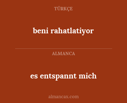 es entspannt mich - beni rahatlatiyor