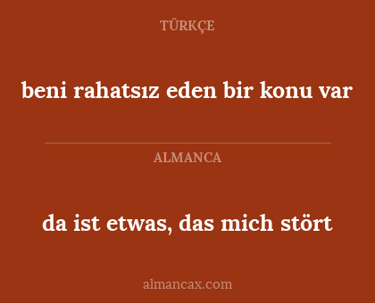 da ist etwas, das mich stört - beni rahatsız eden bir konu var