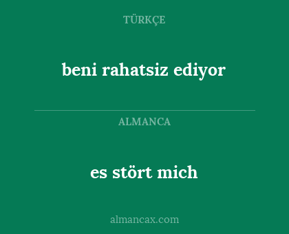 es stört mich - beni rahatsiz ediyor