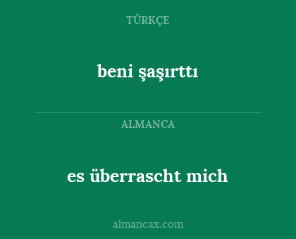 beni şaşırttı - es überrascht mich
