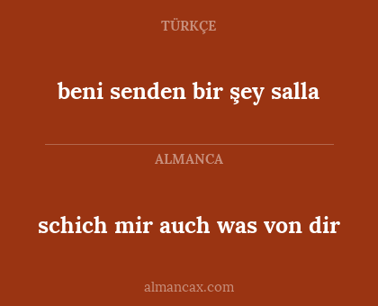 schich mir auch was von dir - beni senden bir şey salla