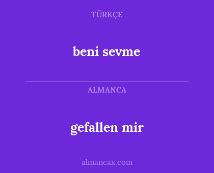 gefallen mir - beni sevme