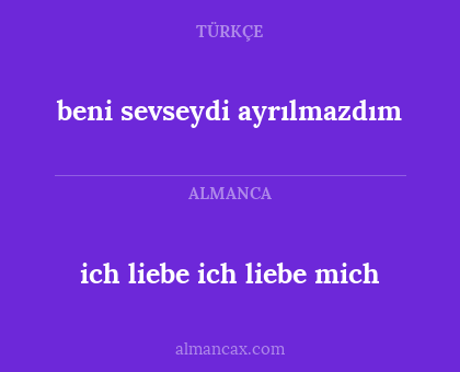 ich liebe ich liebe mich - beni sevseydi ayrılmazdım