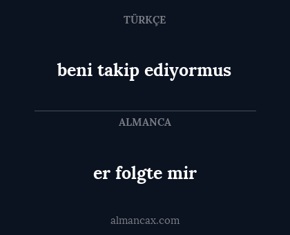 beni takip ediyormus - er folgte mir