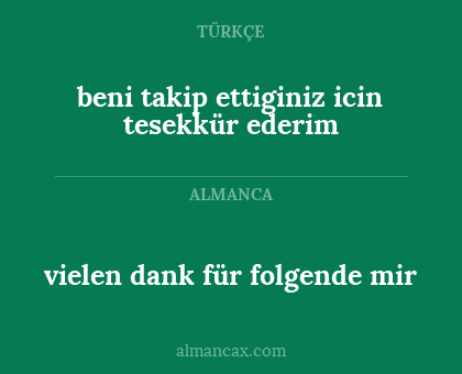 vielen dank für folgende mir - beni takip ettiginiz icin tesekkür ederim