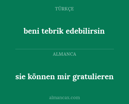 beni tebrik edebilirsin - sie können mir gratulieren