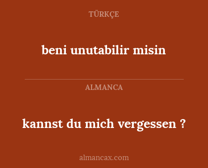 kannst du mich vergessen ? - beni unutabilir misin