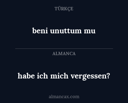 habe ich mich vergessen? - beni unuttum mu