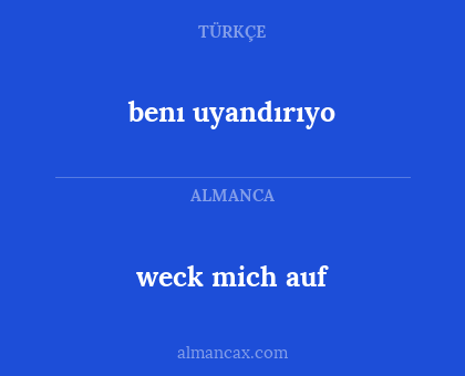 weck mich auf - benı uyandırıyo