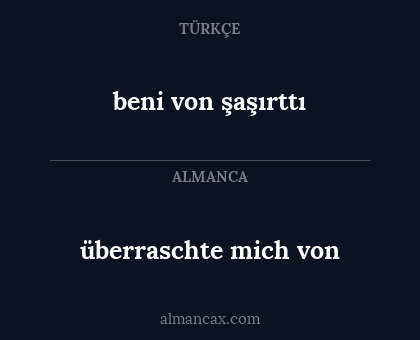 beni von şaşırttı - überraschte mich von